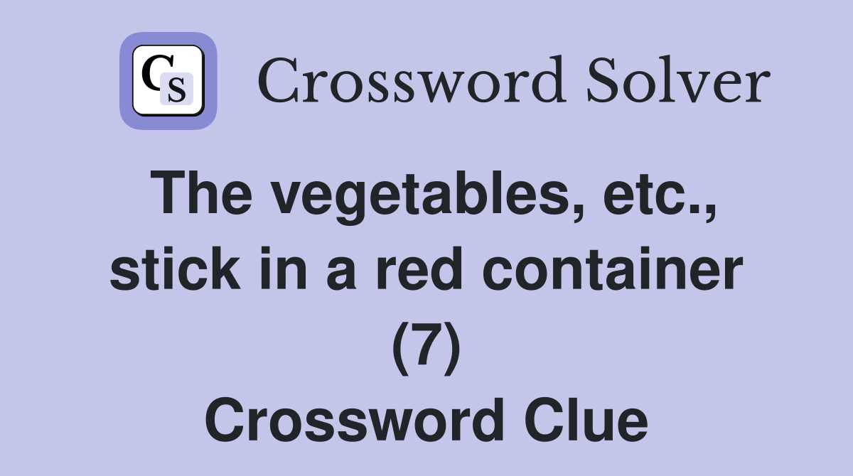 The vegetables, etc., stick in a red container (7) Crossword Clue